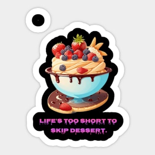 Life's too short to skip dessert Sticker